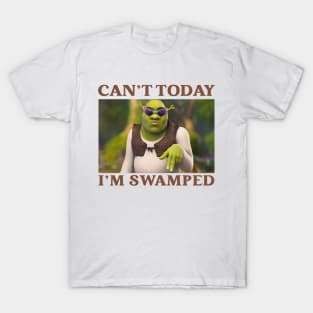 Funny Can't Today I'm Swamped T-Shirt